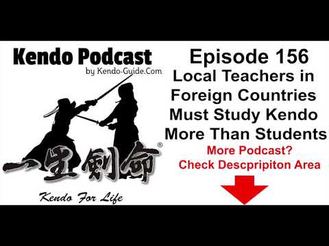 Kendo Podcast Episode 156: Local Teachers in Foreign Countries Must Study Kendo More Than Students