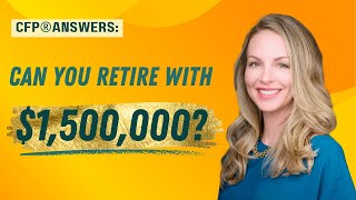 CFP® Answers: Can You Retire with 1.5 Million Dollars? | Julia Lembcke, CFP | URS Advisory