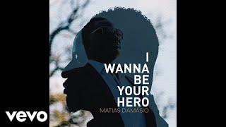 Matias Damasio - I Wanna Be Your Hero (Audio)