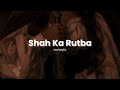 Shah Ka Rutba Agneepath Slowed Reverbed