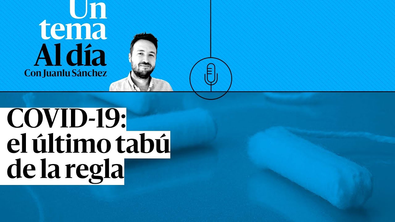 🎙 PODCAST | COVID-19: el último tabú de la regla