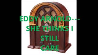 EDDY ARNOLD    SHE THINKS I STILL CARE