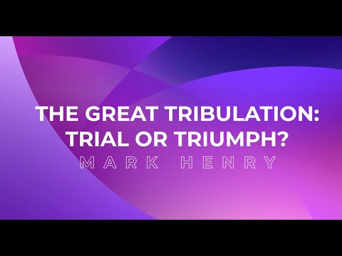 "The Great Tribulation: Trial or Triumph?"