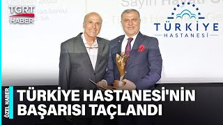 Türkiye Hastanesi’ne Başarılı Yönetim Ödülü! Yılın Yöneticisi Hayati O