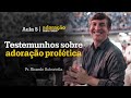PR RICARDO ROBORTELLA TESTEMUNHOS SOBRE ADORAÇÃO PROFÉTICA AULA 5
