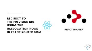 Redirect to the previous url using the uselocation hook in react router dom