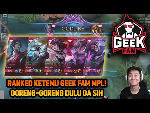 RANKED KETEMU GEEK FAM MPL ! GORENG GORENG DULU GA SIH - Mobile Legends