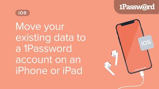 Move your existing 1Password data to a 1Password account on an iPhone or iPad