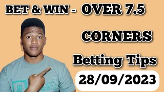 Over 7.5 Corners Betting Tips Today - Corners Predictions For 28/9/2023 Football games #betting