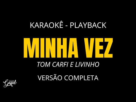 Minha vez - Tom Carfi e Livinho | Karaokê Gospel