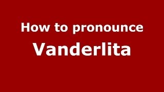 How to pronounce Vanderlita