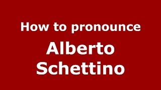How to pronounce Alberto Schettino