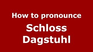 How to pronounce Schloss Dagstuhl
