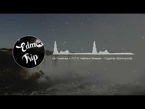 Da Tweekaz x TNT ft. Matthew Steeper - Together (Edmtrip Edit)