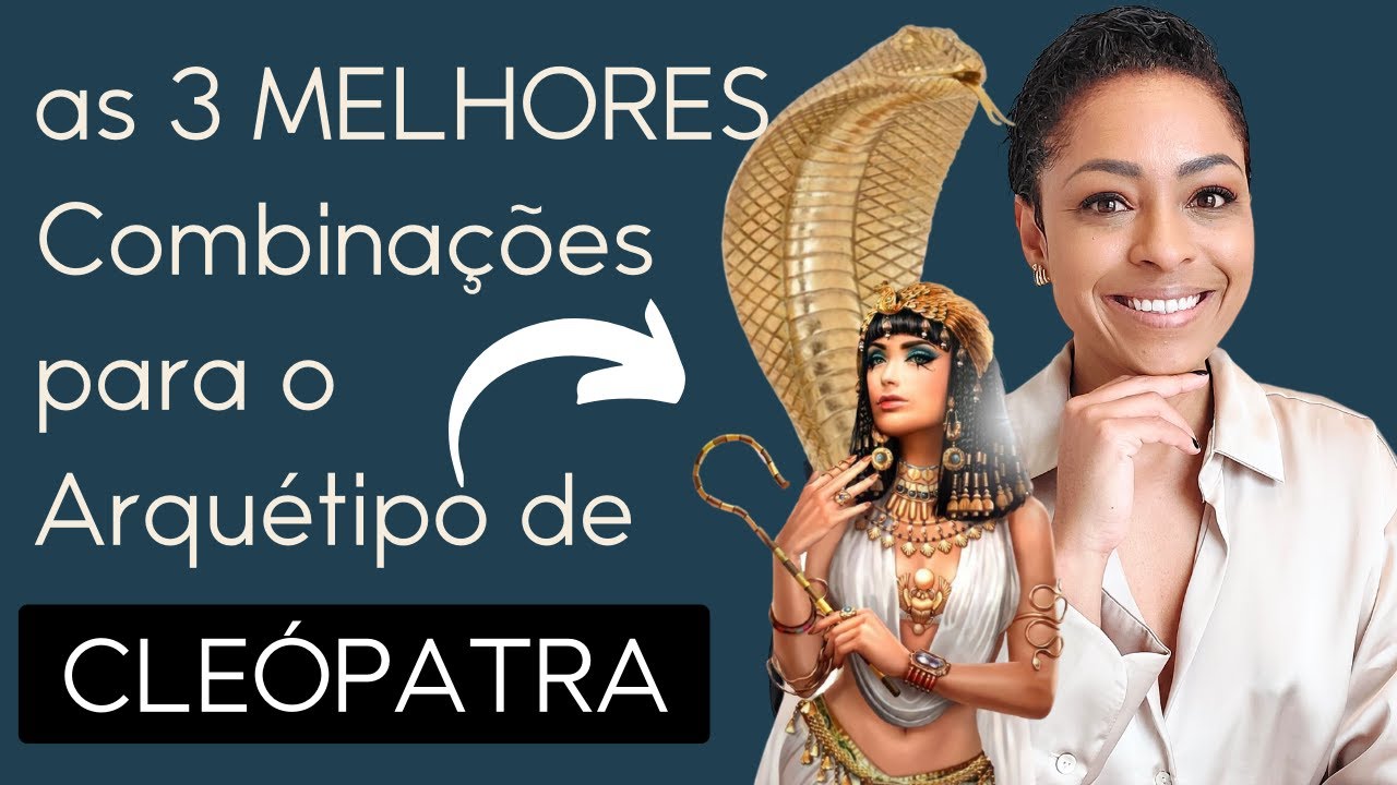 As 3 MELHORES COMBINAÇÕES para o Arquétipo da CLEÓPATRA