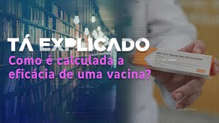 Como é calculada a eficácia de uma vacina e o que isso representa? | Tá Explicado