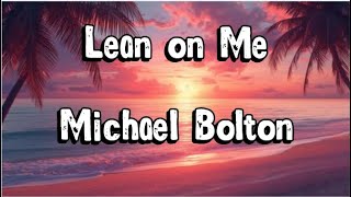 Lean on Me – Michael Bolton | Lyrical Video | Timeless Classic
