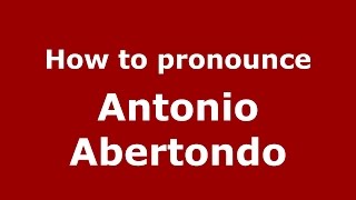 How to pronounce Antonio Abertondo