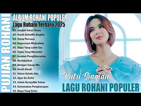 LAGU ROHANI POPULER TERBARU 2025 || PUTRI SIAGIAN FULL ALBUM ROHANI TERBARU 2025