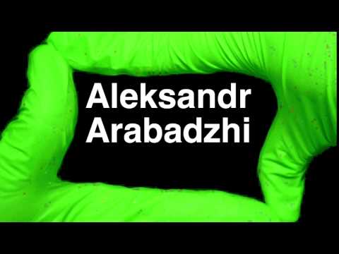 How to Pronounce Aleksandr Arabadzhi
