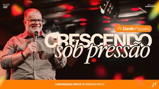 CRESCENDO SOB PRESSÃO I Pr. Danilo Figueira