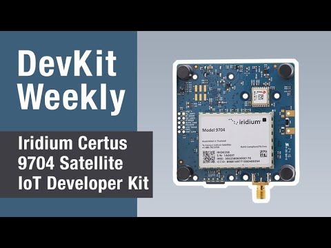 DEV KIT WEEKLY: Iridium Certus 9704 Satellite IoT Developer Kit
