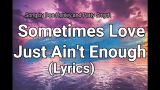 Sometimes Love Just Ain&#39;t Enough (Lyrics) ~ Don Henley &amp; Patty Smyth
