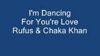 I'm Dancing For You're Love - Rufus & Chaka Khan