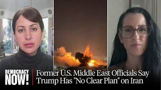 "Why Are We Going to War?": Former U.S. Middle East Officials Say Trump Has "No Clear Plan" on Iran