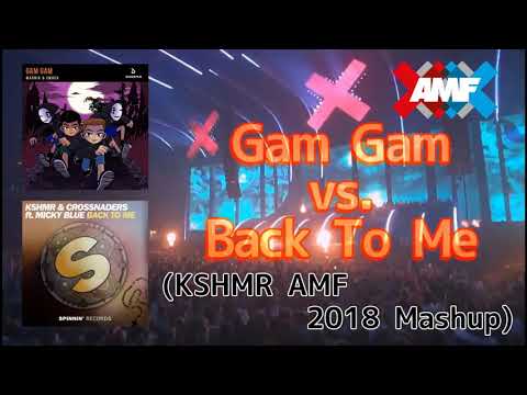 Gam Gam vs. Back To Me (KSHMR AMF 2018 Mashup) / Marnik & SMACK, KSHMR & Crossnaders ft. Micky Blue