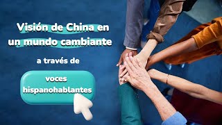 Visión de China en un mundo cambiante a través de voces hispanohablantes