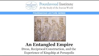 An Entangled Empire: Dress, Reciprocal Construction, and the Experience of Kingship at Persepolis