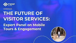 Webinar: The Future of Visitor Services: Expert Panel on Mobile Tours & Engagement