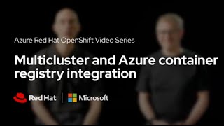 Azure Red Hat OpenShift Multi-cluster and Azure Container Registry Int