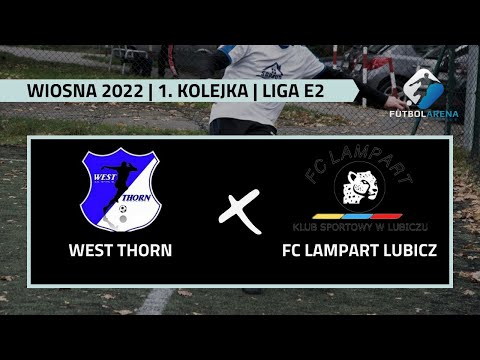 West Thorn - FC Lampart Lubicz - Liga E2 (1. kolejka Wiosna 2022)