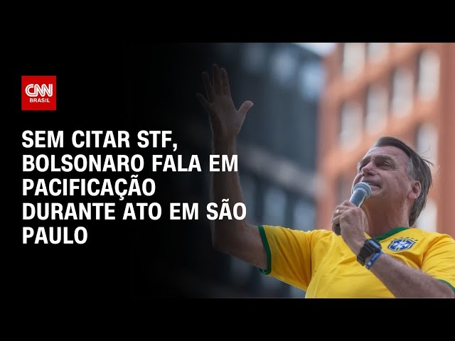 Sem citar STF, Bolsonaro fala em pacificação durante ato em São Paulo | AGORA CNN