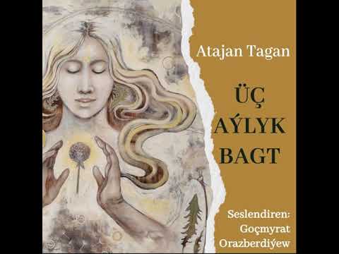 3 aýlyk bagt - Atajan Tagan || Audiokitap