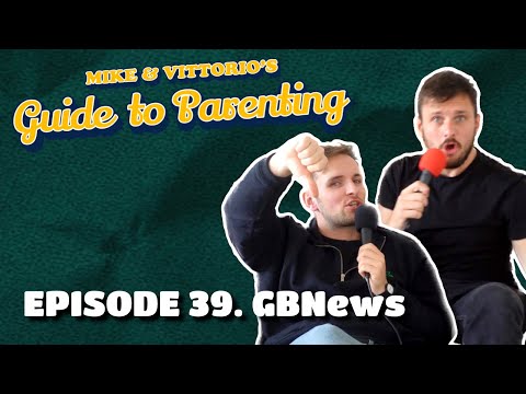 39. GBNews - Mike & Vittorio's Guide to Parenting