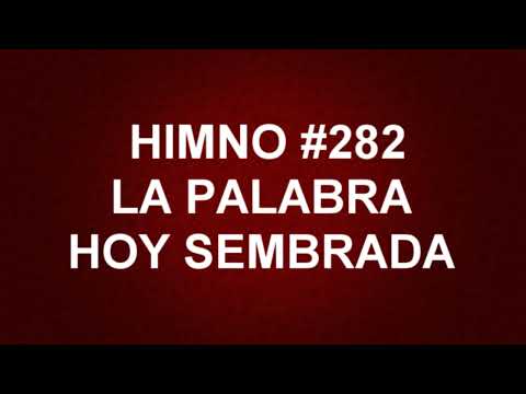 Himno No.282: La Palabra hoy sembrada - Himnario Corazón y Vida