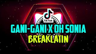 Download lagu DJ Gani-Gani x Oh Sonia (Breaklatin remix) mp3