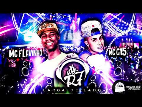 MC Flavinho e MC G15 - Larga de Lado (DJ R7) Lançamento Oficial 2016