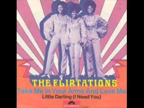 THE FLIRTATIONS - TAKE ME IN YOUR ARMS AND LOVE ME - LITTLE DARLING (I NEED YOU)