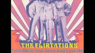 THE FLIRTATIONS - TAKE ME IN YOUR ARMS AND LOVE ME - LITTLE DARLING (I NEED YOU)