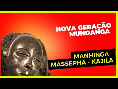 NOVA GERAÇÃO MUNDANGA - MANHINGA / MASSEPHA / KAJILA [Sassa Tchokwe]