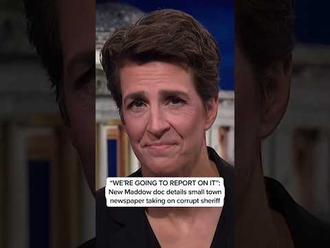 'WE'RE GOING TO REPORT ON IT': New Maddow doc details small town newspaper taking on corrupt sheriff