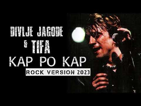 Divlje Jagode i TIFA - Kap po kap (Rock version 2023)