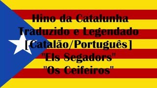 Hino Nacional da Catalunha Legendado e Traduzido [CA/PT]-''Els Segadors''