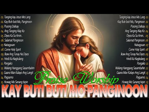 Best Tagalog Christian Songs❣️Kay Buti Buti Mo Panginoon || Tagalog Worship Songs Collection