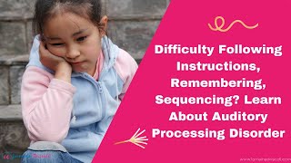 Difficulty Following Instructions, Remembering, Sequencing? [LEARN] Auditory Processing Disorder