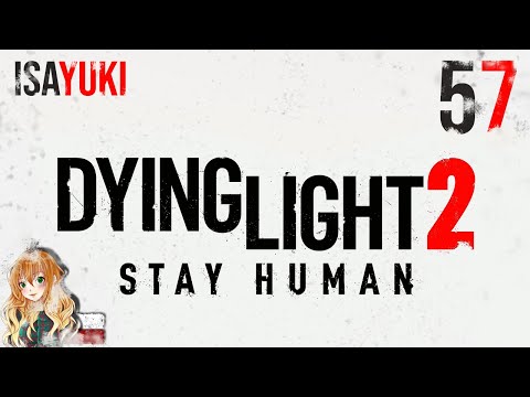 Dying Light 2: Stay Human PL - odc. 57 - Nowe zagrożenia - 4K60